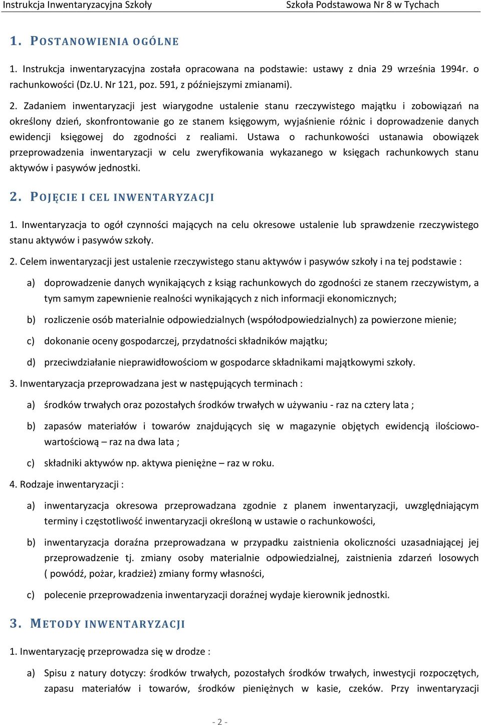 Zadaniem inwentaryzacji jest wiarygodne ustalenie stanu rzeczywistego majątku i zobowiązań na określony dzień, skonfrontowanie go ze stanem księgowym, wyjaśnienie różnic i doprowadzenie danych