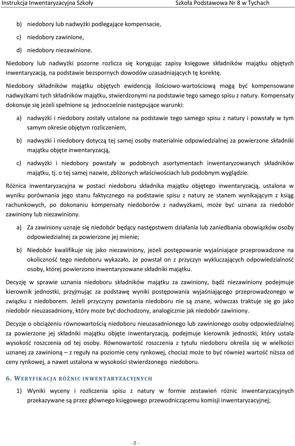 Niedobory składników majątku objętych ewidencją ilościowo-wartościową mogą być kompensowane nadwyżkami tych składników majątku, stwierdzonymi na podstawie tego samego spisu z natury.