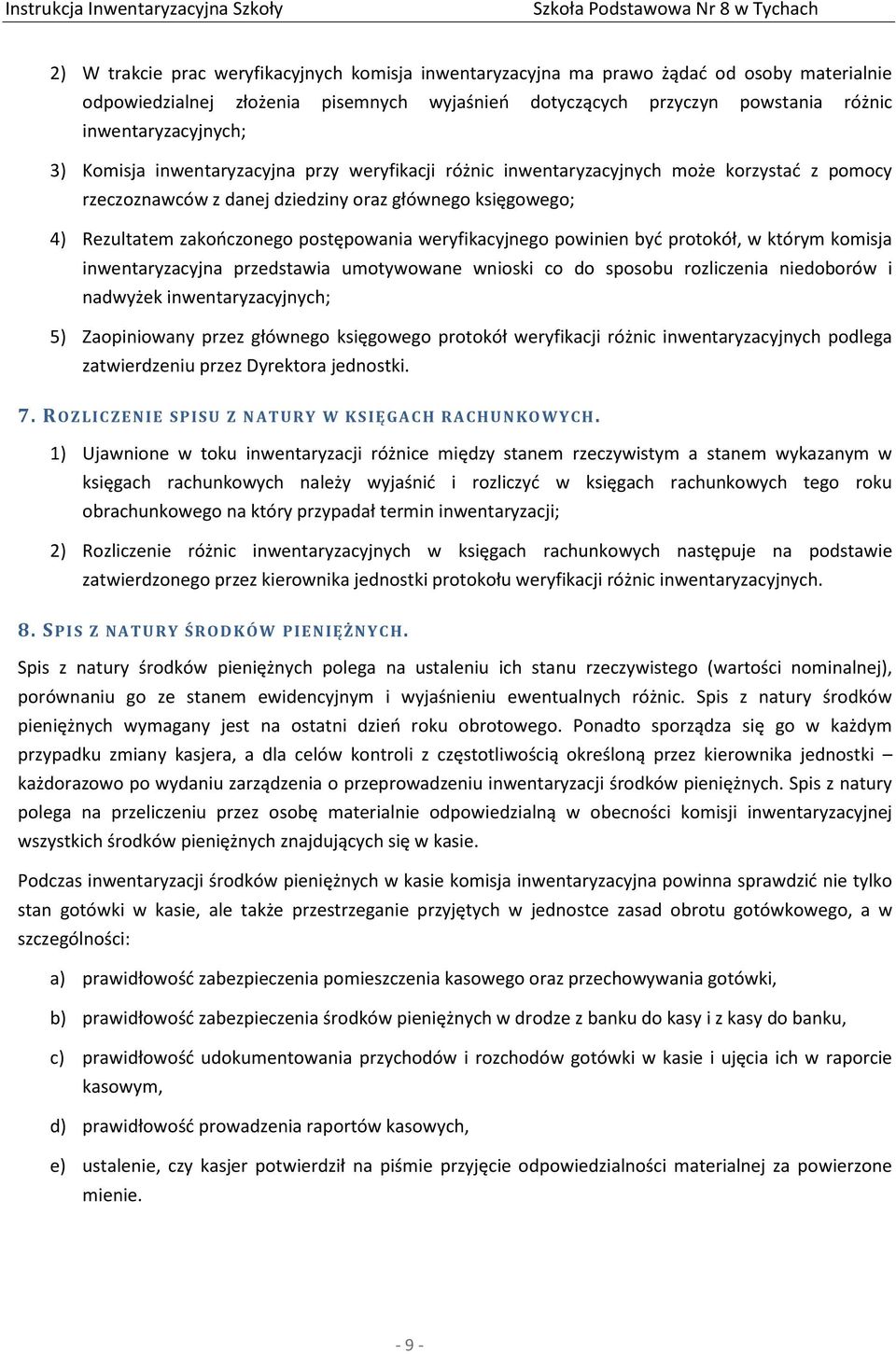 weryfikacyjnego powinien być protokół, w którym komisja inwentaryzacyjna przedstawia umotywowane wnioski co do sposobu rozliczenia niedoborów i nadwyżek inwentaryzacyjnych; 5) Zaopiniowany przez