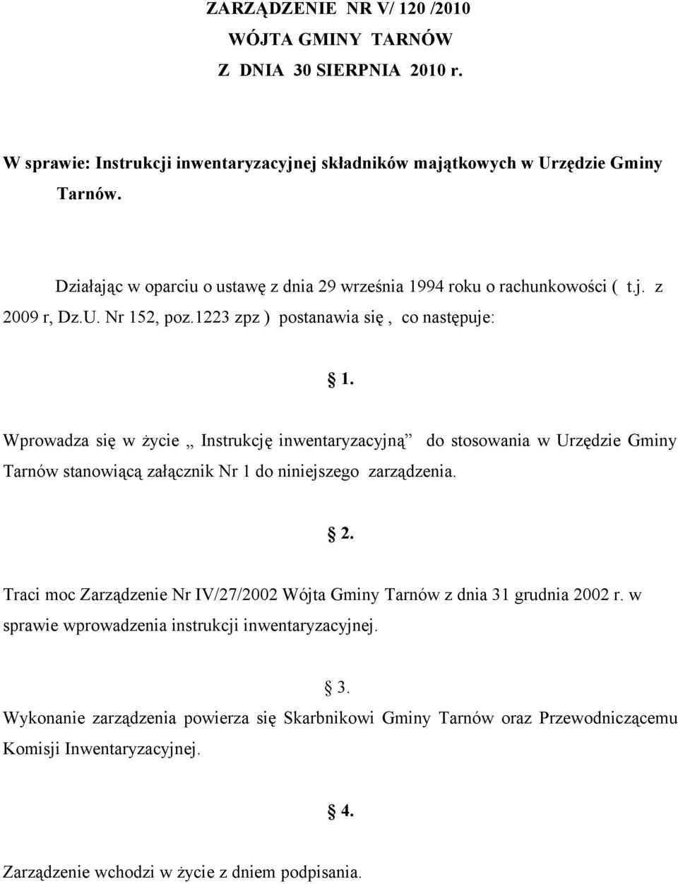 Wprowadza się w życie Instrukcję inwentaryzacyjną do stosowania w Urzędzie Gminy Tarnów stanowiącą załącznik Nr 1 do niniejszego zarządzenia. 2.