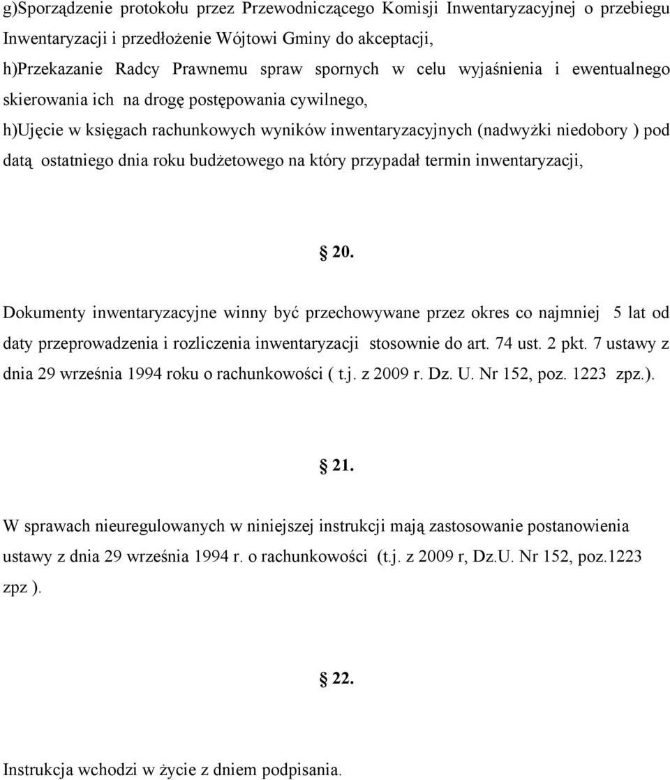 na który przypadał termin inwentaryzacji, 20. Dokumenty inwentaryzacyjne winny być przechowywane przez okres co najmniej 5 lat od daty przeprowadzenia i rozliczenia inwentaryzacji stosownie do art.