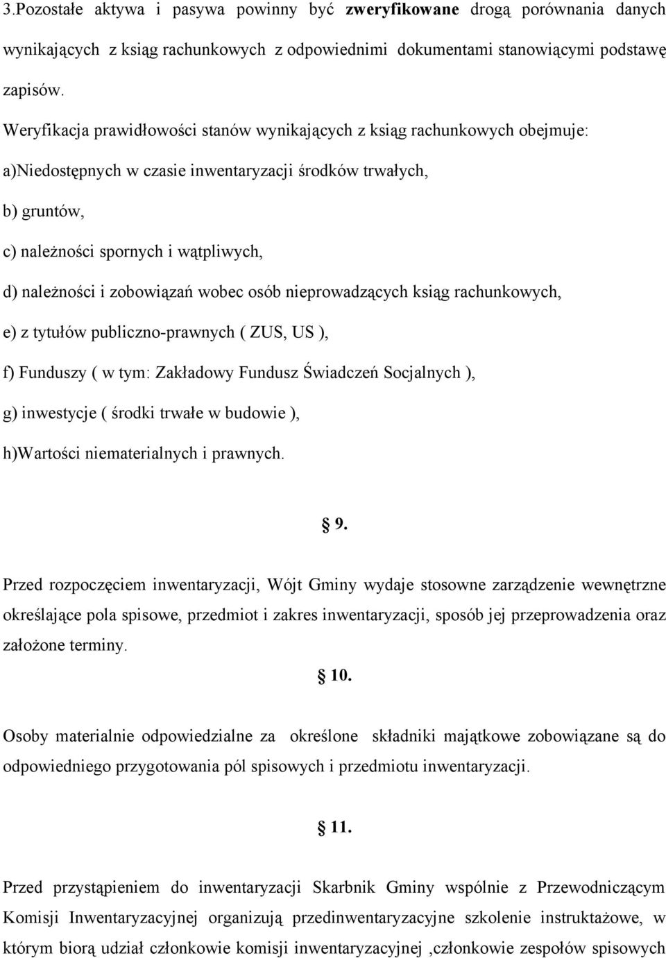 zobowiązań wobec osób nieprowadzących ksiąg rachunkowych, e) z tytułów publiczno-prawnych ( ZUS, US ), f) Funduszy ( w tym: Zakładowy Fundusz Świadczeń Socjalnych ), g) inwestycje ( środki trwałe w