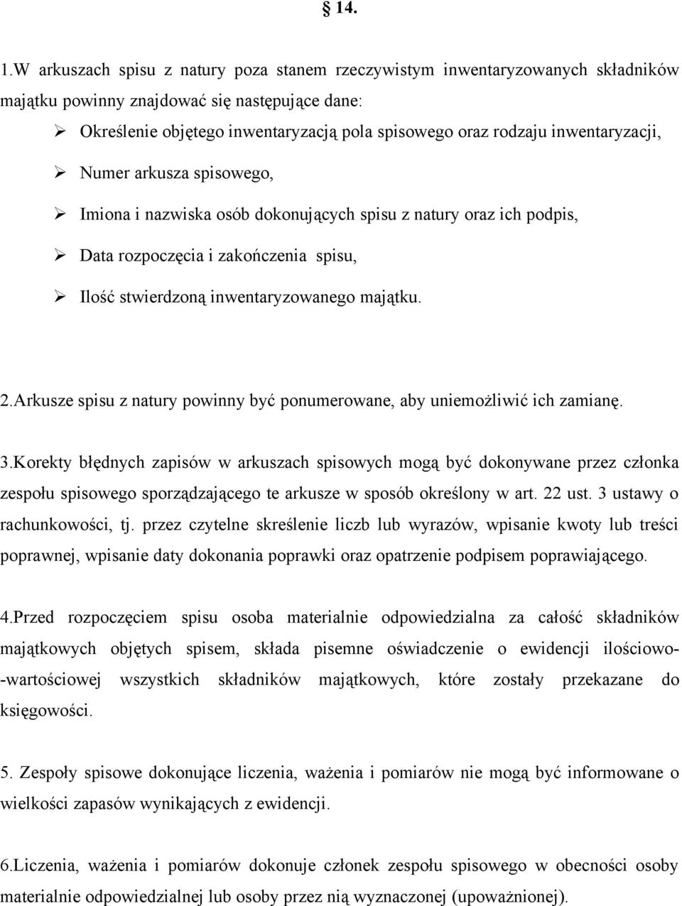 inwentaryzacji, Numer arkusza spisowego, Imiona i nazwiska osób dokonujących spisu z natury oraz ich podpis, Data rozpoczęcia i zakończenia spisu, Ilość stwierdzoną inwentaryzowanego majątku. 2.