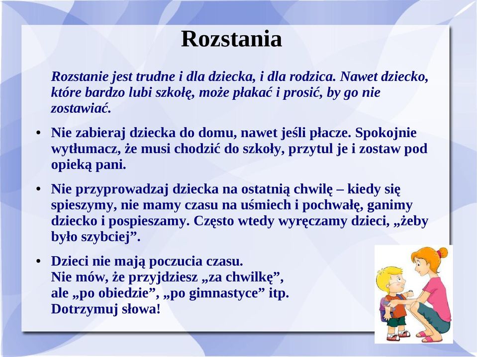 Nie przyprowadzaj dziecka na ostatnią chwilę kiedy się spieszymy, nie mamy czasu na uśmiech i pochwałę, ganimy dziecko i pospieszamy.