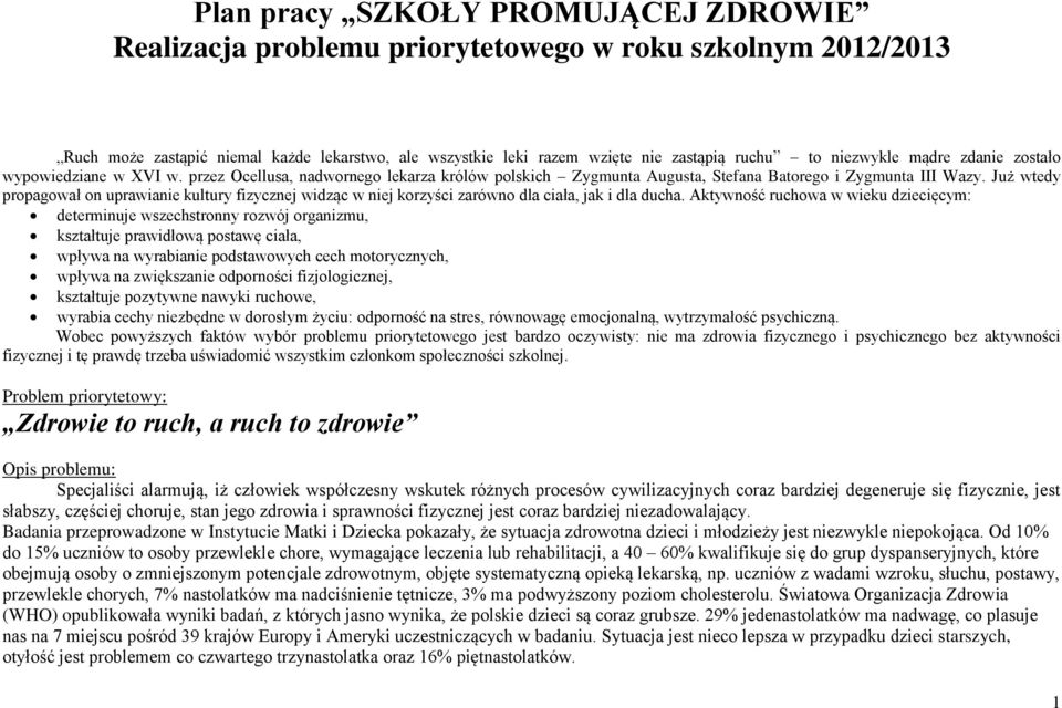 Już wtedy propagował on uprawianie kultury fizycznej widząc w niej korzyści zarówno dla ciała, jak i dla ducha.