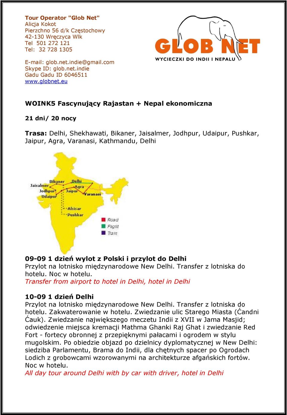 eu WOINK5 Fascynujący Rajastan + Nepal ekonomiczna 21 dni/ 20 nocy Trasa: Delhi, Shekhawati, Bikaner, Jaisalmer, Jodhpur, Udaipur, Pushkar, Jaipur, Agra, Varanasi, Kathmandu, Delhi 09-09 1 dzień