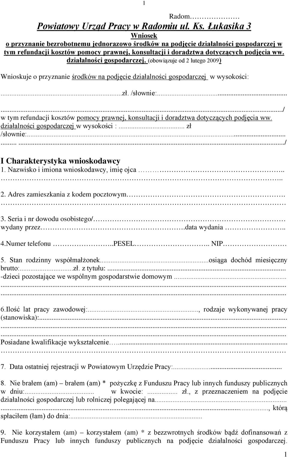 działalności gospodarczej. (obowiązuje od 2 lutego 2009) Wnioskuje o przyznanie środków na podjęcie działalności gospodarczej w wysokości:...zł. /słownie:.