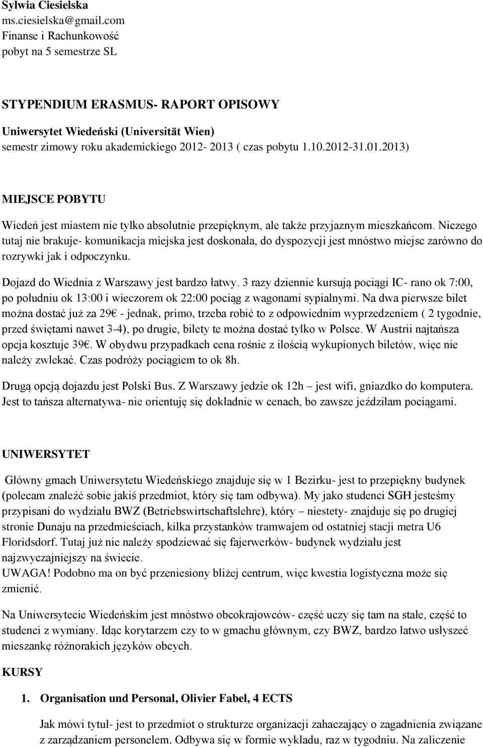 01.2013) MIEJSCE POBYTU Wiedeń jest miastem nie tylko absolutnie przepięknym, ale także przyjaznym mieszkańcom.