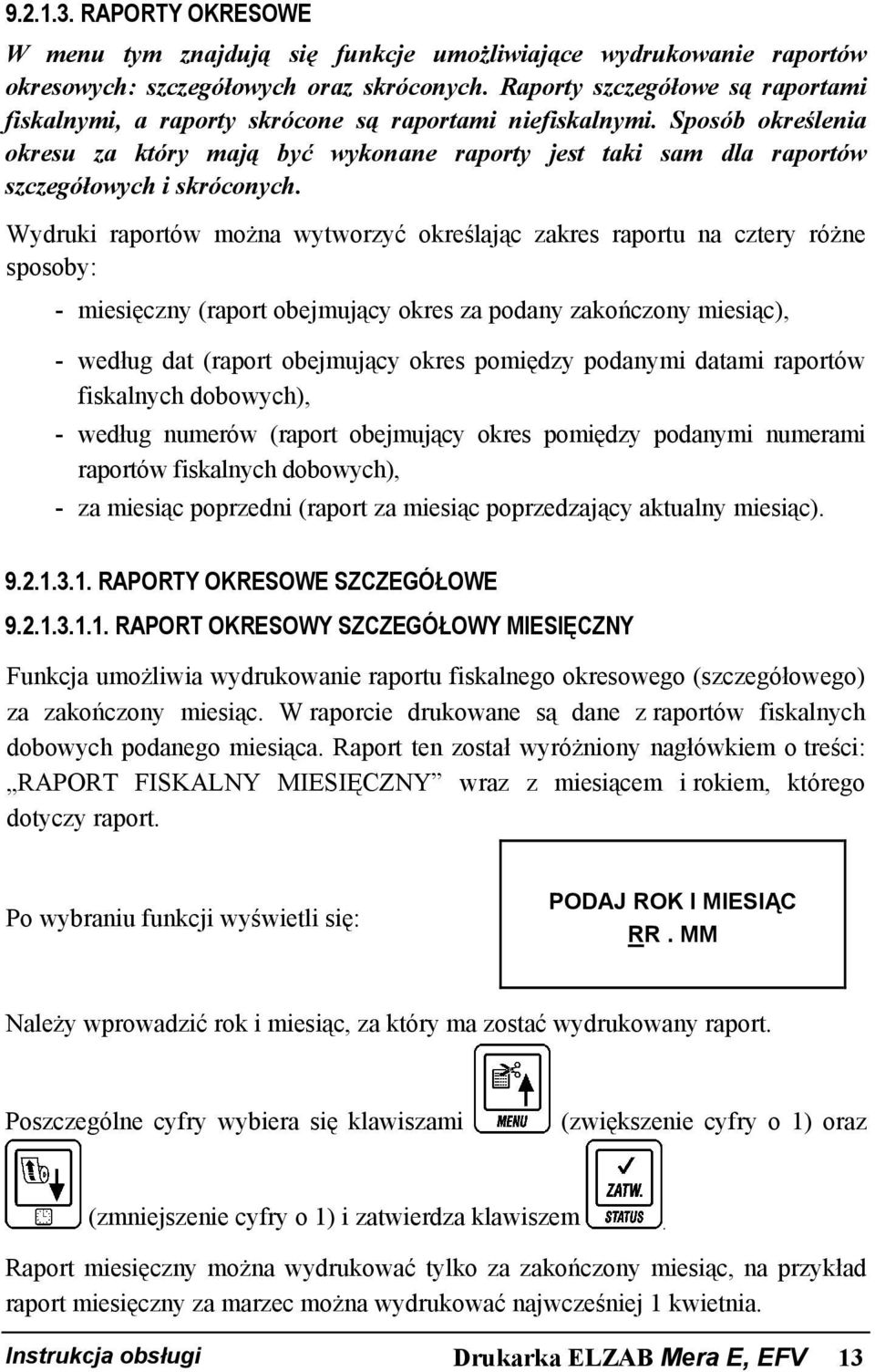 Sposób określenia okresu za który mają być wykonane raporty jest taki sam dla raportów szczegółowych i skróconych.