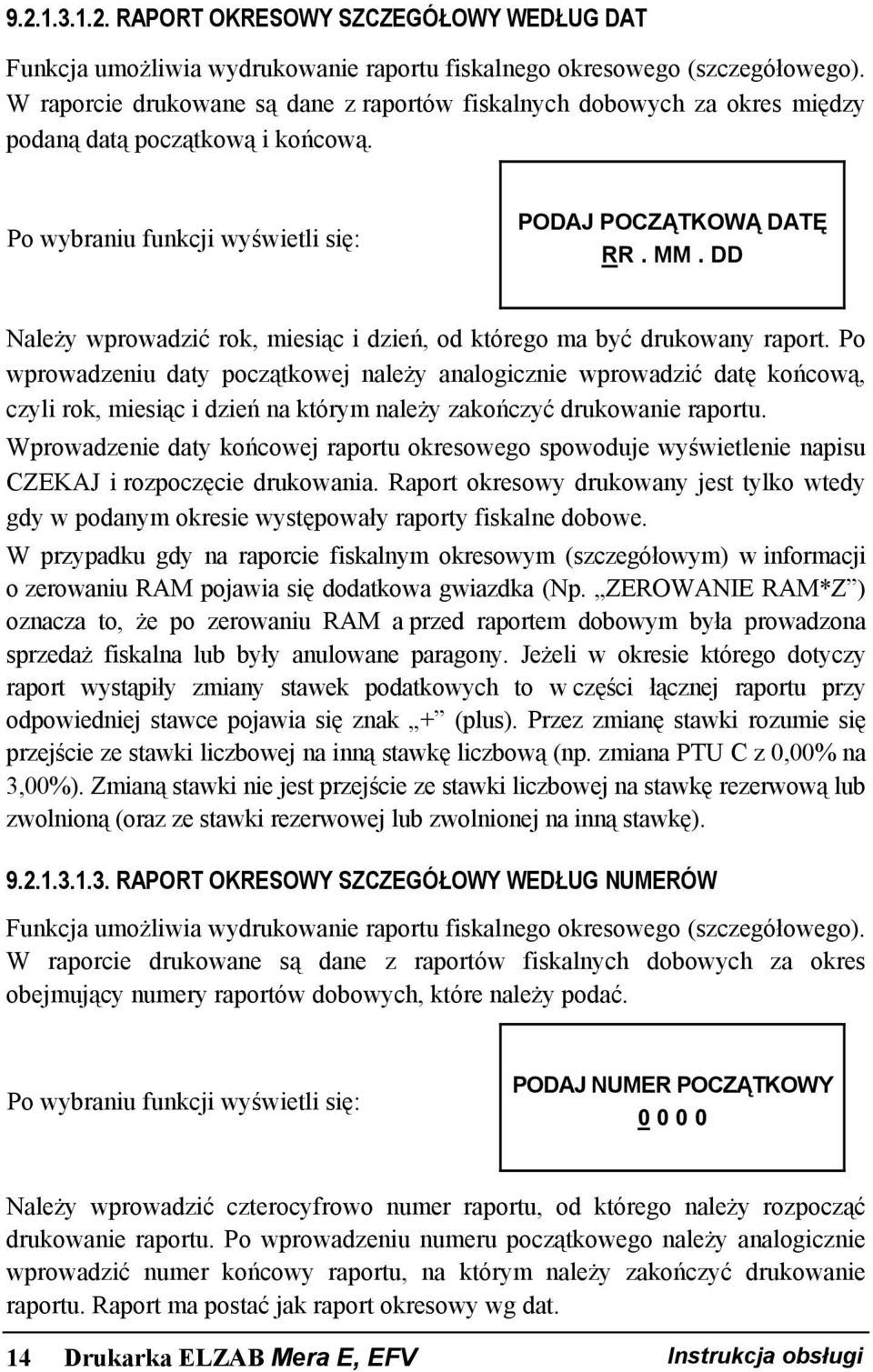 DD Należy wprowadzić rok, miesiąc i dzień, od którego ma być drukowany raport.