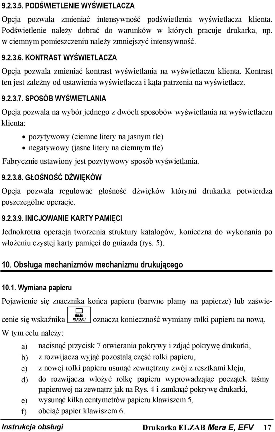 Kontrast ten jest zależny od ustawienia wyświetlacza i kąta patrzenia na wyświetlacz. 9.2.3.7.