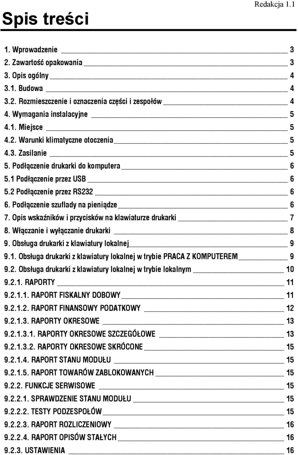 Opis wskaźników i przycisków na klawiaturze drukarki 7 8. Włączanie i wyłączanie drukarki 8 9. Obsługa drukarki z klawiatury lokalnej 9 9.1.