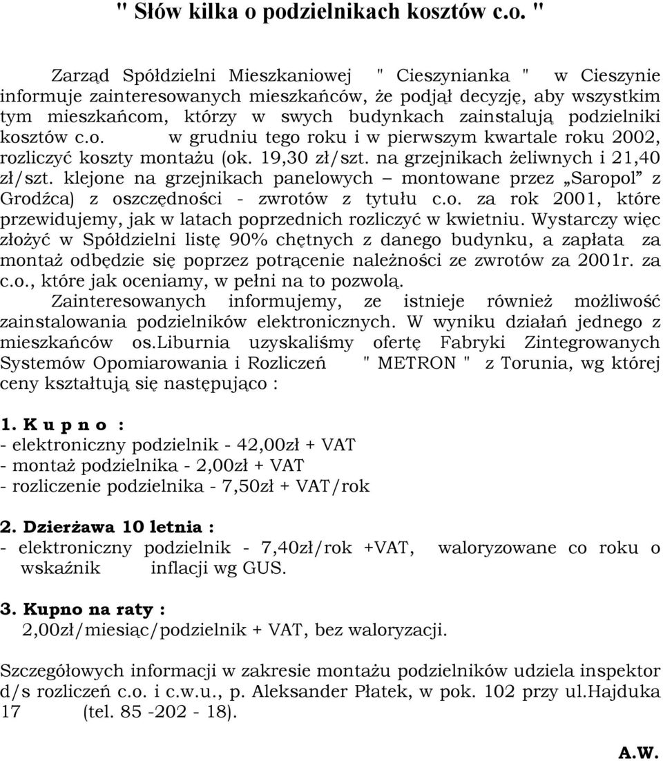 budynkach zainstalują podzielniki kosztów c.o. w grudniu tego roku i w pierwszym kwartale roku 2002, rozliczyć koszty montażu (ok. 19,30 zł/szt. na grzejnikach żeliwnych i 21,40 zł/szt.