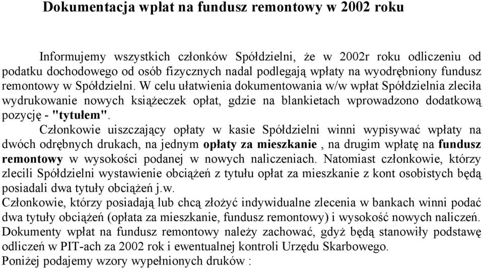 W celu ułatwienia dokumentowania w/w wpłat Spółdzielnia zleciła wydrukowanie nowych książeczek opłat, gdzie na blankietach wprowadzono dodatkową pozycję - "tytułem".