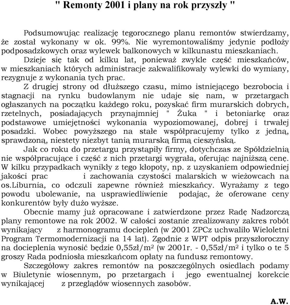 Dzieje się tak od kilku lat, ponieważ zwykle część mieszkańców, w mieszkaniach których administracje zakwalifikowały wylewki do wymiany, rezygnuje z wykonania tych prac.