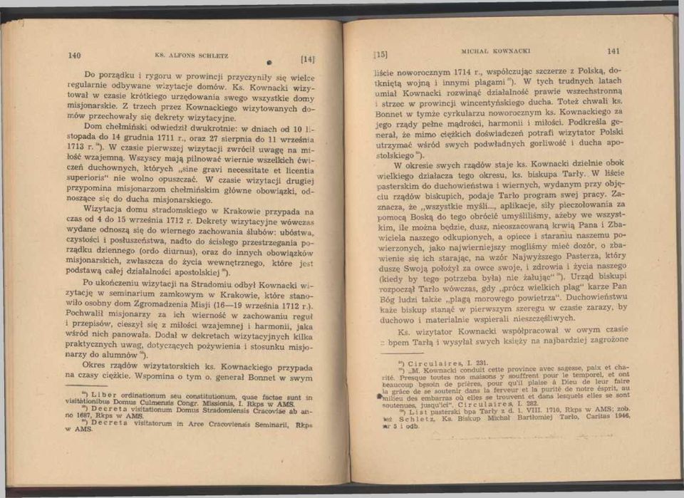 Dom chełmiński odwiedził dwukrotnie: w dniach od 10 listopada do 14 grudnia 1711 r., oraz 27 sierpnia do 11 września 1713 r. "4). W czasie pierwszej wizytacji zwrócił uwagę na miłość wzajemną.