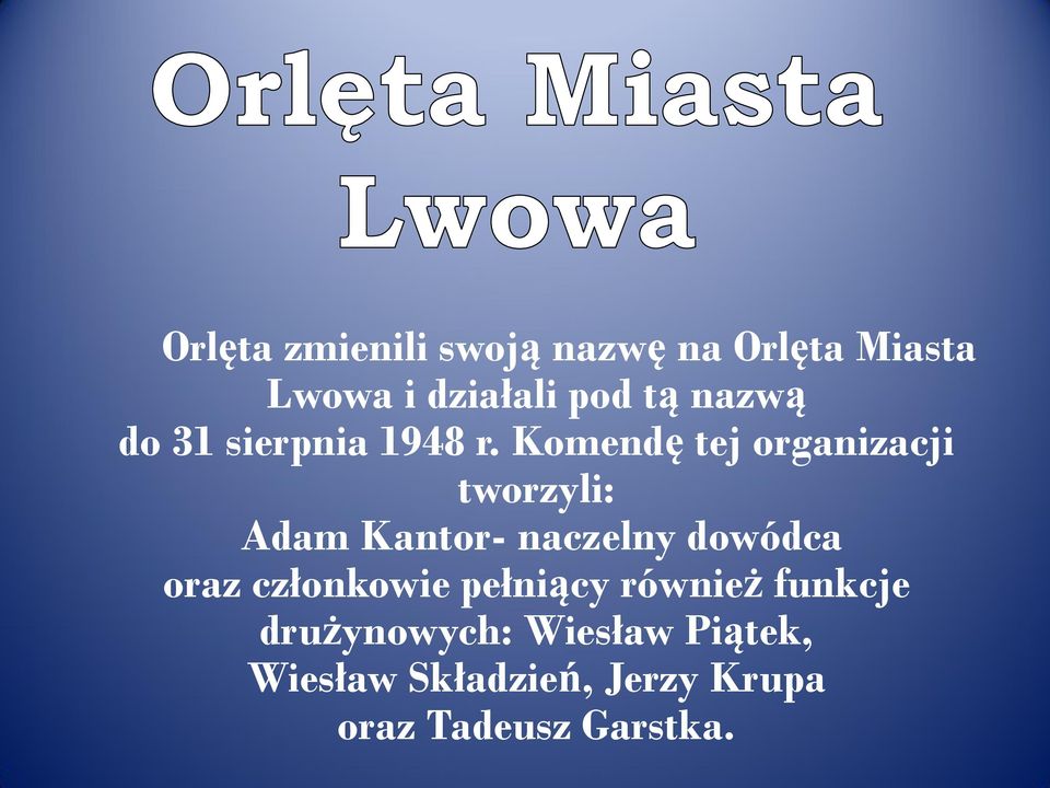 Komendę tej organizacji tworzyli: Adam Kantor- naczelny dowódca oraz