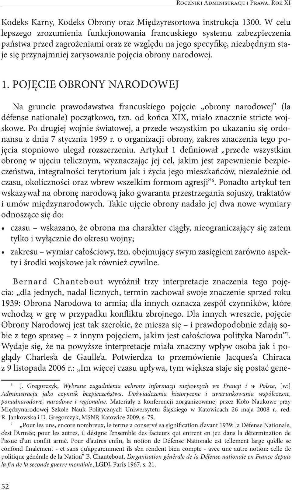 obrony narodowej. 1. POJĘCIE OBRONY NARODOWEJ Na gruncie prawodawstwa francuskiego pojęcie obrony narodowej (la défense nationale) początkowo, tzn. od końca XIX, miało znacznie stricte wojskowe.