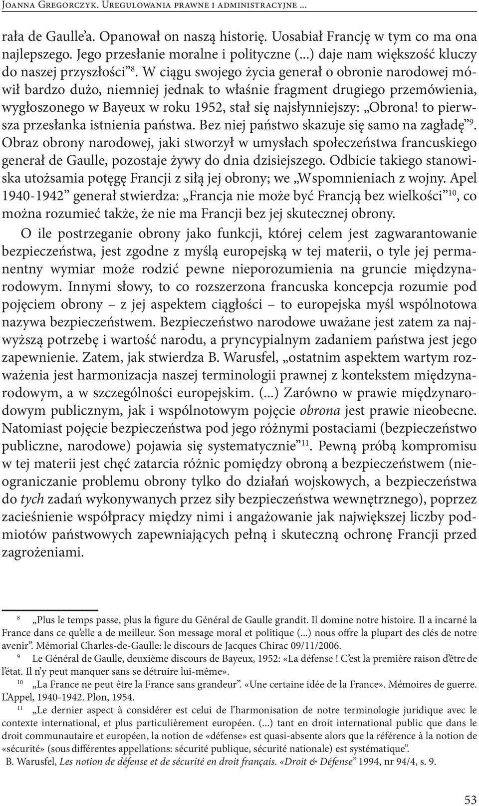 W ciągu swojego życia generał o obronie narodowej mówił bardzo dużo, niemniej jednak to właśnie fragment drugiego przemówienia, wygłoszonego w Bayeux w roku 1952, stał się najsłynniejszy: Obrona!