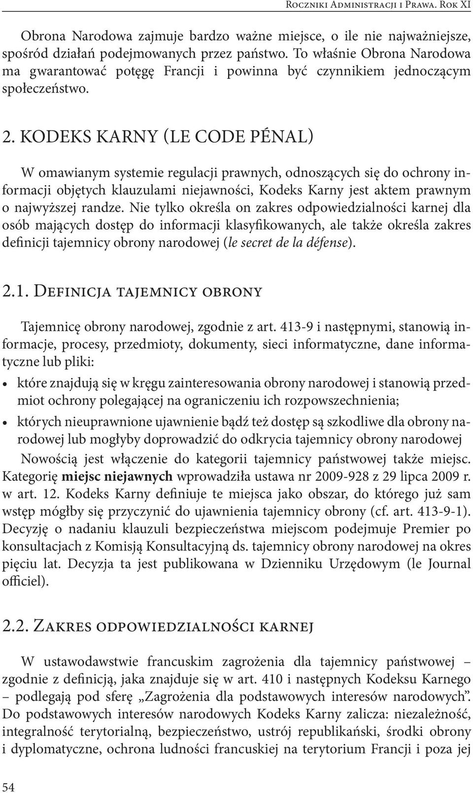 KODEKS KARNY (LE CODE PÉNAL) W omawianym systemie regulacji prawnych, odnoszących się do ochrony informacji objętych klauzulami niejawności, Kodeks Karny jest aktem prawnym o najwyższej randze.