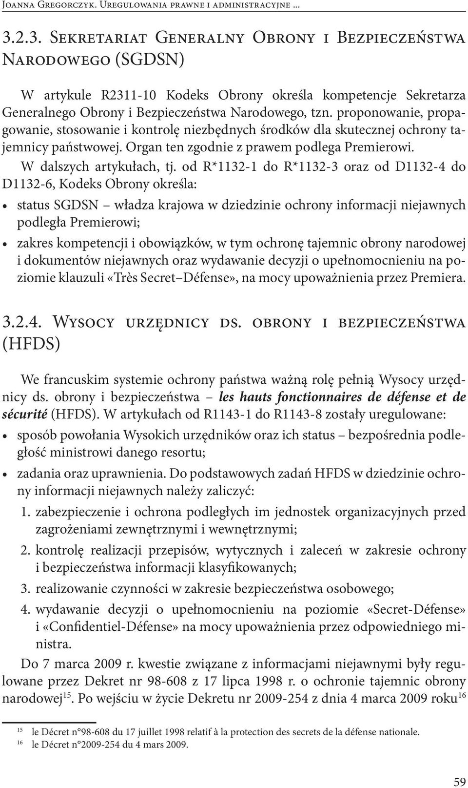 proponowanie, propagowanie, stosowanie i kontrolę niezbędnych środków dla skutecznej ochrony tajemnicy państwowej. Organ ten zgodnie z prawem podlega Premierowi. W dalszych artykułach, tj.