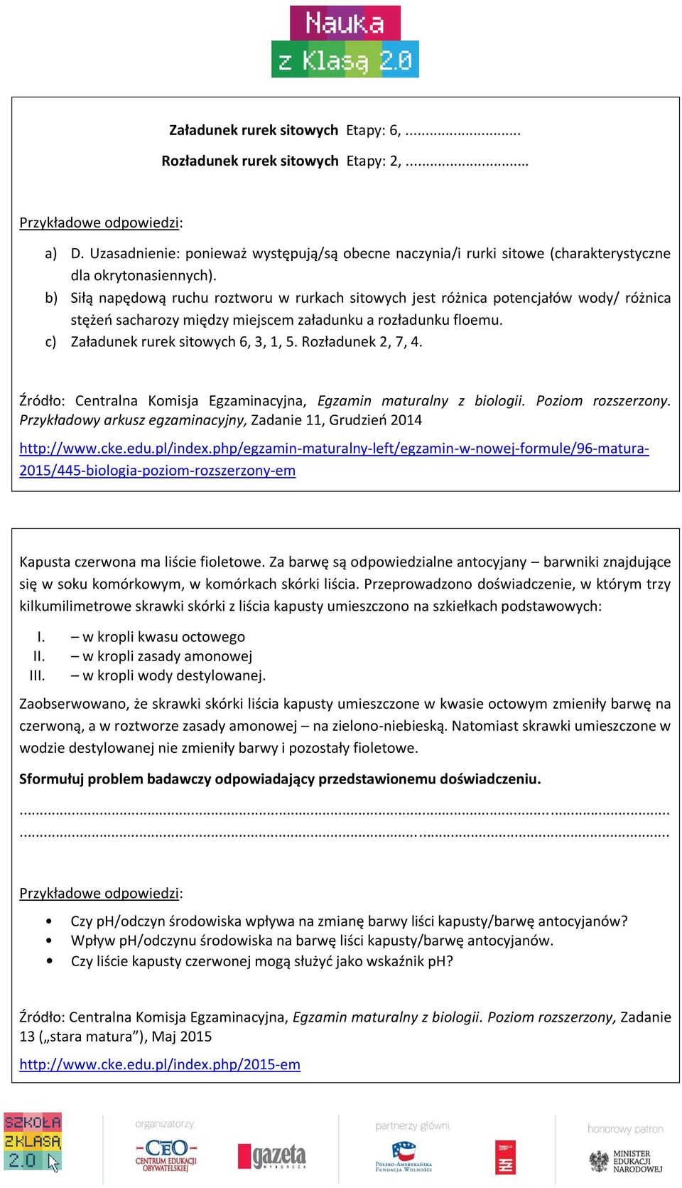 b) Siłą napędową ruchu roztworu w rurkach sitowych jest różnica potencjałów wody/ różnica stężeń sacharozy między miejscem załadunku a rozładunku floemu. c) Załadunek rurek sitowych 6, 3, 1, 5.