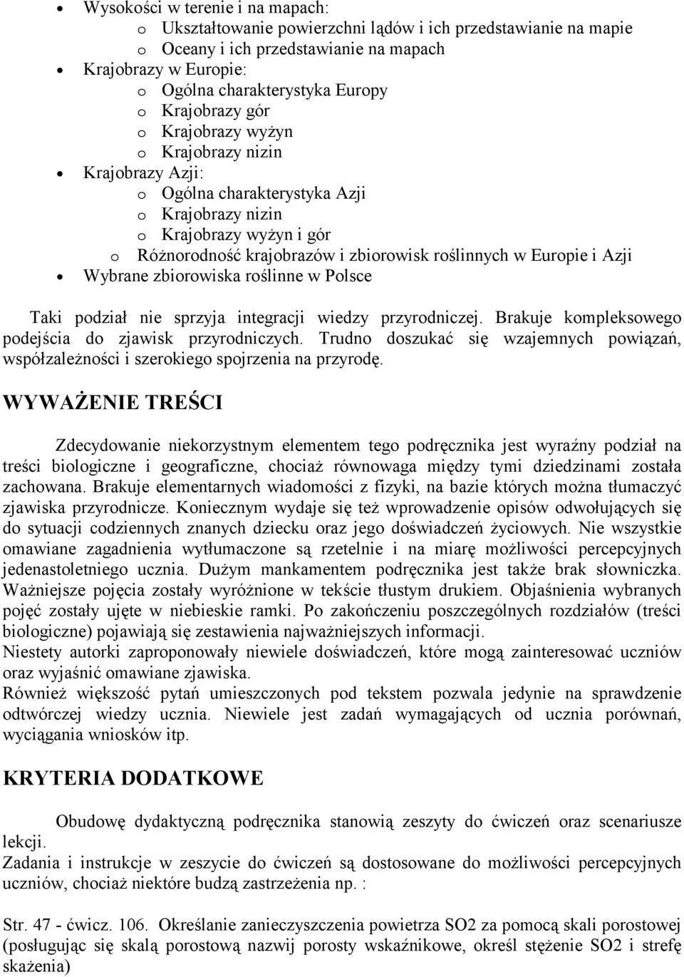 Europie i Azji Wybrane zbiorowiska roślinne w Polsce Taki podział nie sprzyja integracji wiedzy przyrodniczej. Brakuje kompleksowego podejścia do zjawisk przyrodniczych.