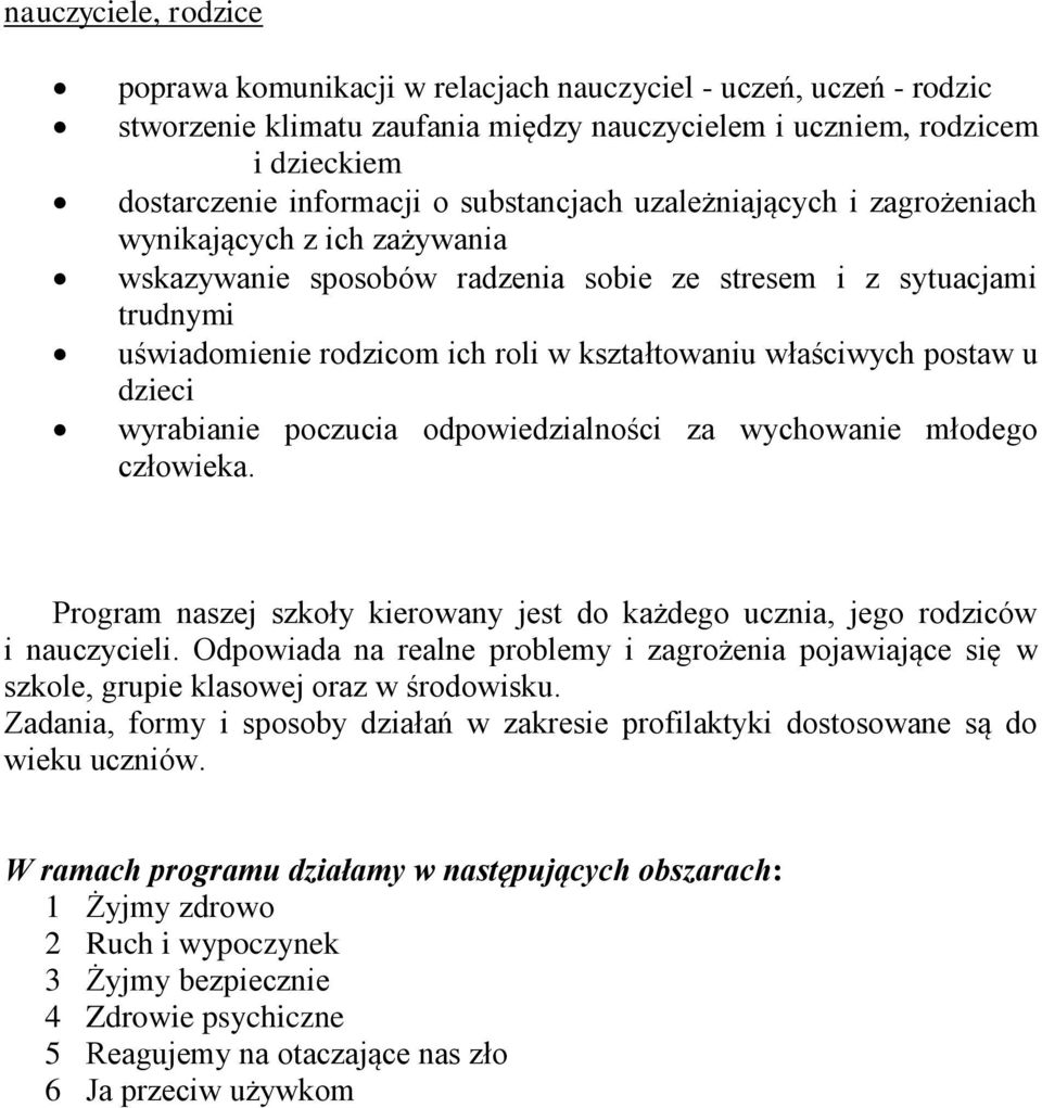 właściwych postaw u dzieci wyrabianie poczucia odpowiedzialności za wychowanie młodego człowieka. Program naszej szkoły kierowany jest do każdego ucznia, jego rodziców i nauczycieli.