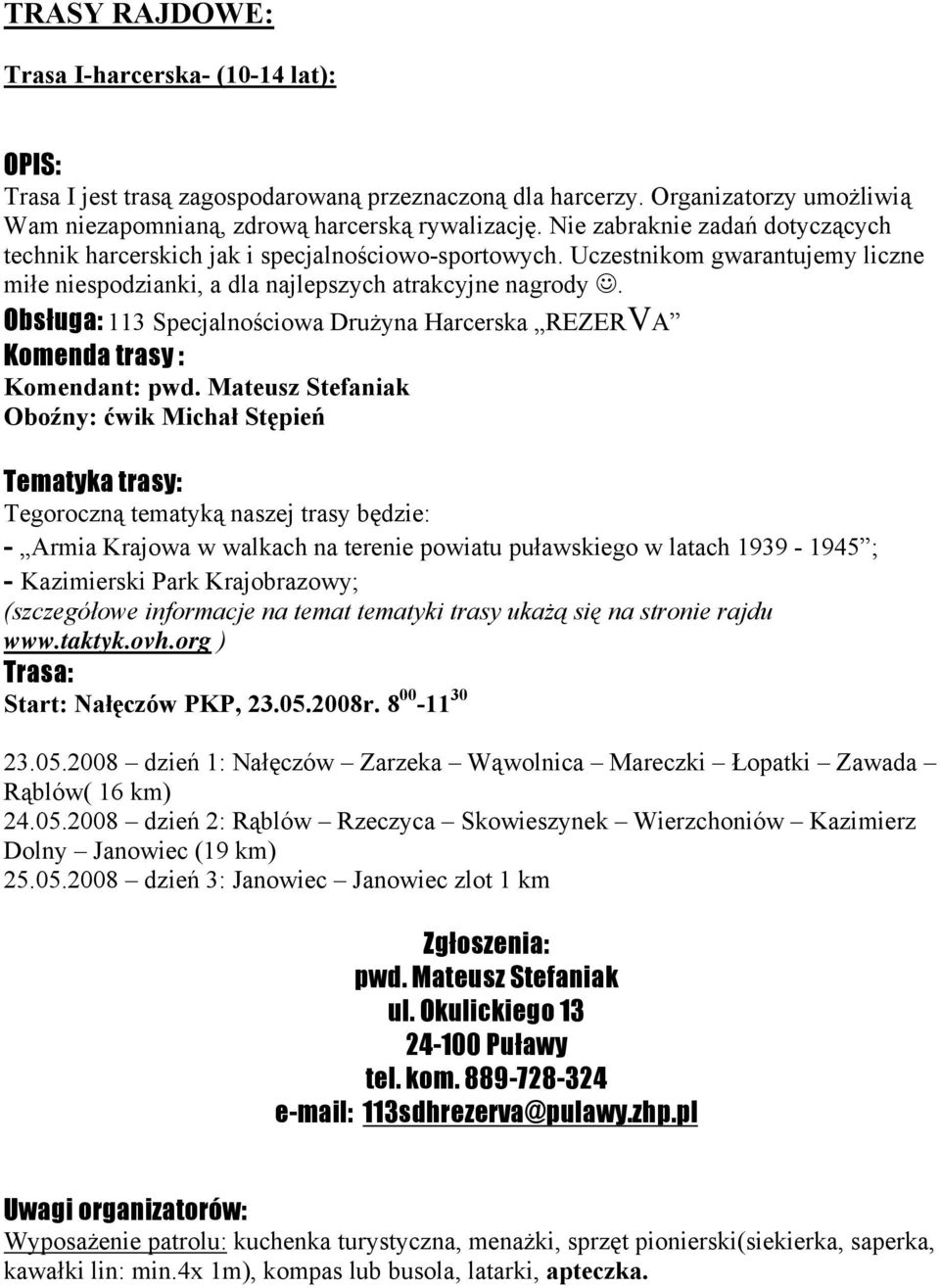 Obsługa: 113 Specjalnościowa Drużyna Harcerska REZERVA Komenda trasy : Komendant: pwd.