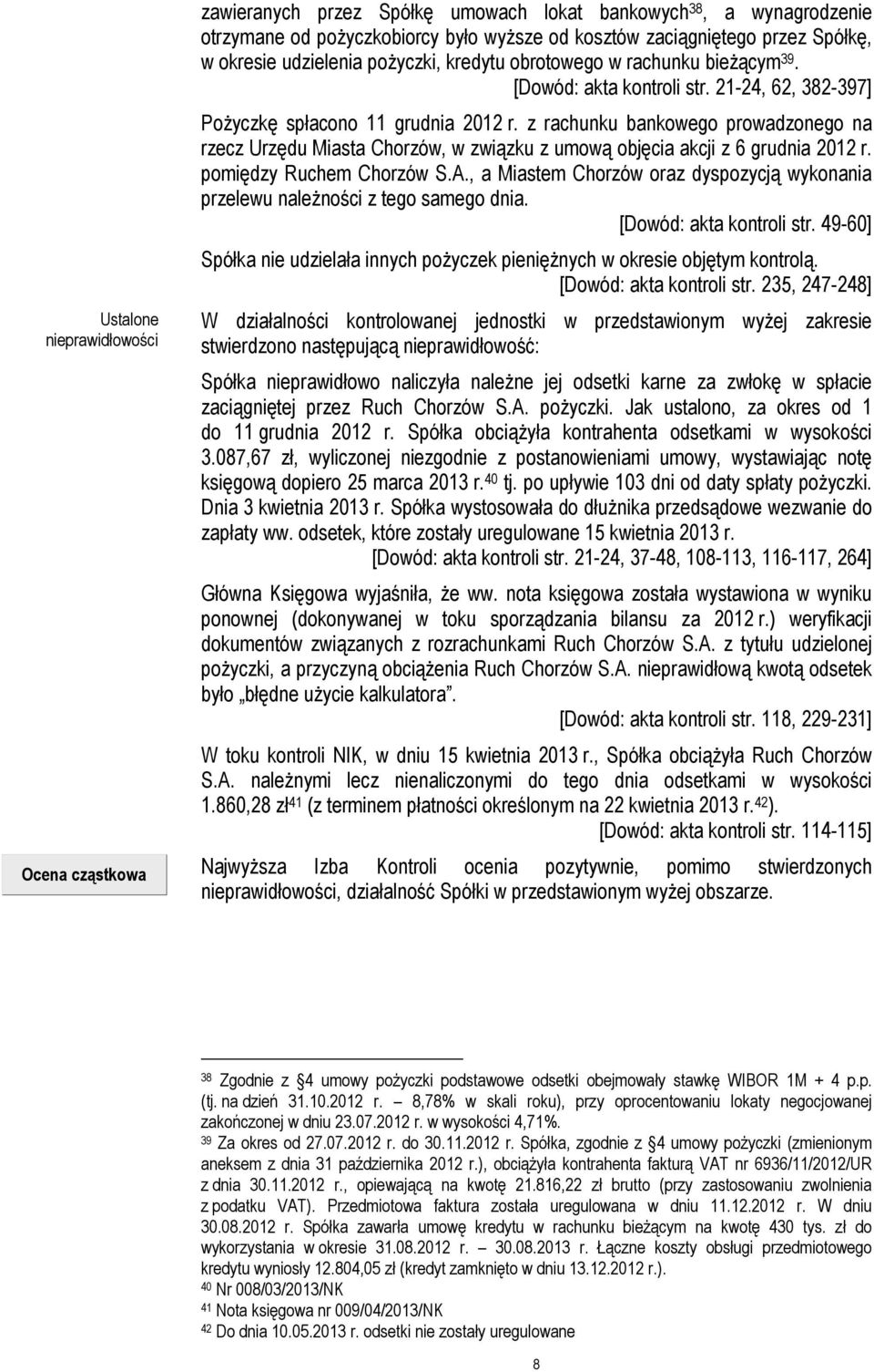 z rachunku bankowego prowadzonego na rzecz Urzędu Miasta Chorzów, w związku z umową objęcia akcji z 6 grudnia 2012 r. pomiędzy Ruchem Chorzów S.A.