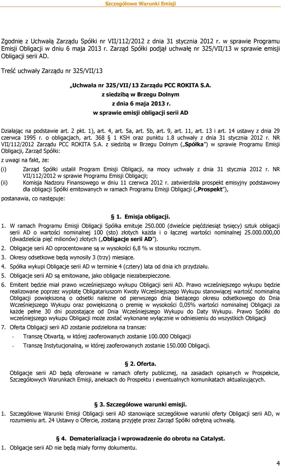 w sprawie emisji obligacji serii AD Działając na podstawie art. 2 pkt. 1), art. 4, art. 5a, art. 5b, art. 9, art. 11, art. 13 i art. 14 ustawy z dnia 29 czerwca 1995 r. o obligacjach, art.