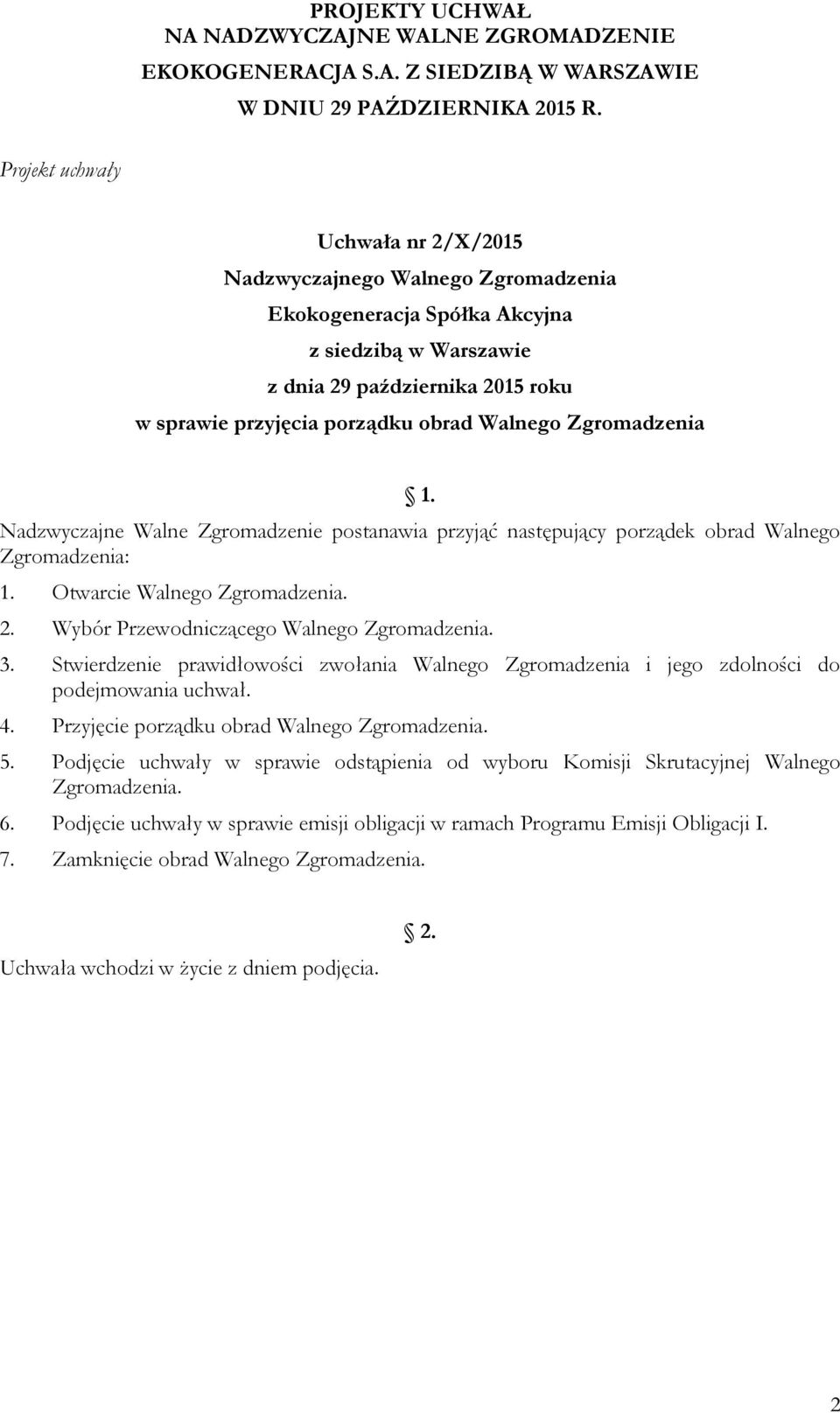 Wybór Przewodniczącego Walnego Zgromadzenia. 3. Stwierdzenie prawidłowości zwołania Walnego Zgromadzenia i jego zdolności do podejmowania uchwał. 4.