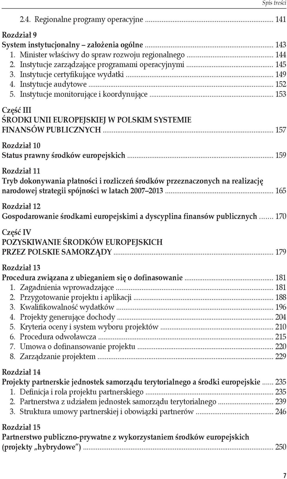 .. 153 Część III ŚRODKI UNII EUROPEJSKIEJ W POLSKIM SYSTEMIE FINANSÓW PUBLICZNYCH... 157 Rozdział 10 Status prawny środków europejskich.