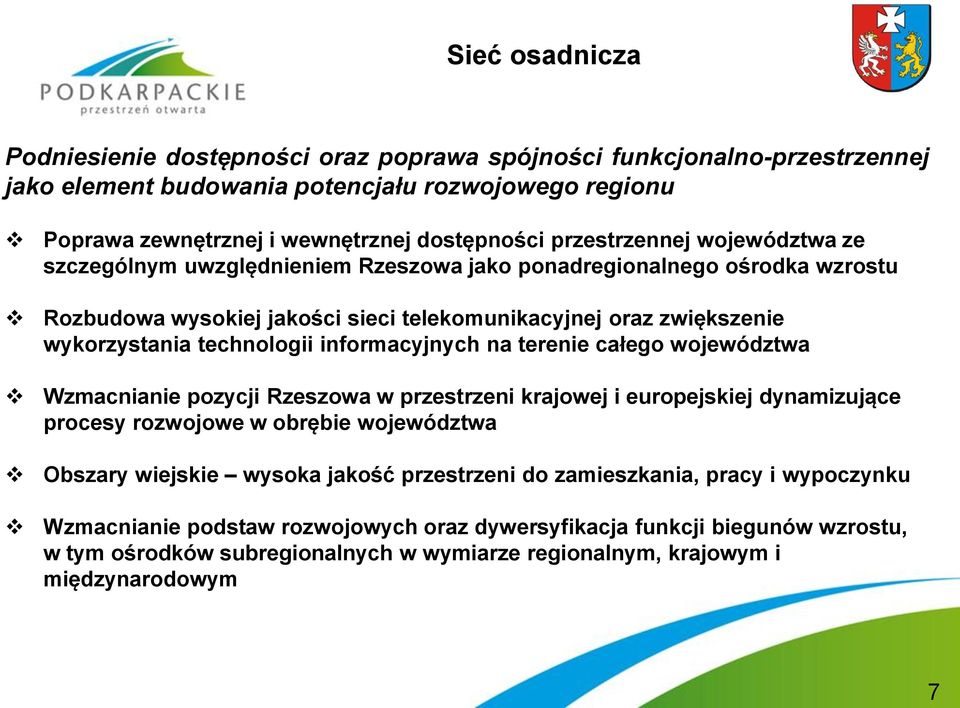 informacyjnych na terenie całego województwa Wzmacnianie pozycji Rzeszowa w przestrzeni krajowej i europejskiej dynamizujące procesy rozwojowe w obrębie województwa Obszary wiejskie wysoka jakość