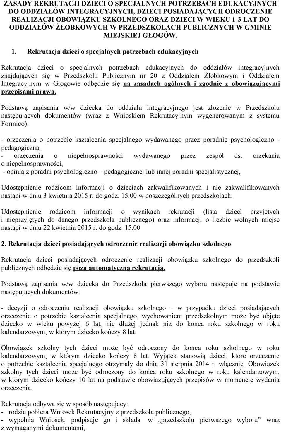 Rekrutacja dzieci o specjalnych potrzebach edukacyjnych Rekrutacja dzieci o specjalnych potrzebach edukacyjnych do oddziałów integracyjnych znajdujących się w Przedszkolu Publicznym nr 20 z Oddziałem