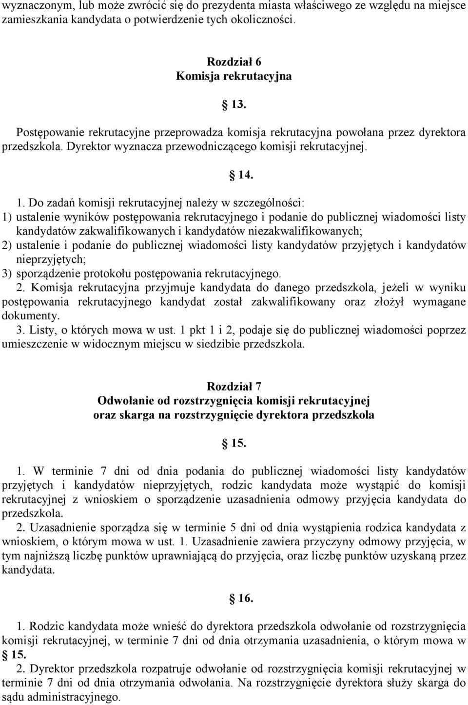 . 1. Do zadań komisji rekrutacyjnej należy w szczególności: 1) ustalenie wyników postępowania rekrutacyjnego i podanie do publicznej wiadomości listy kandydatów zakwalifikowanych i kandydatów