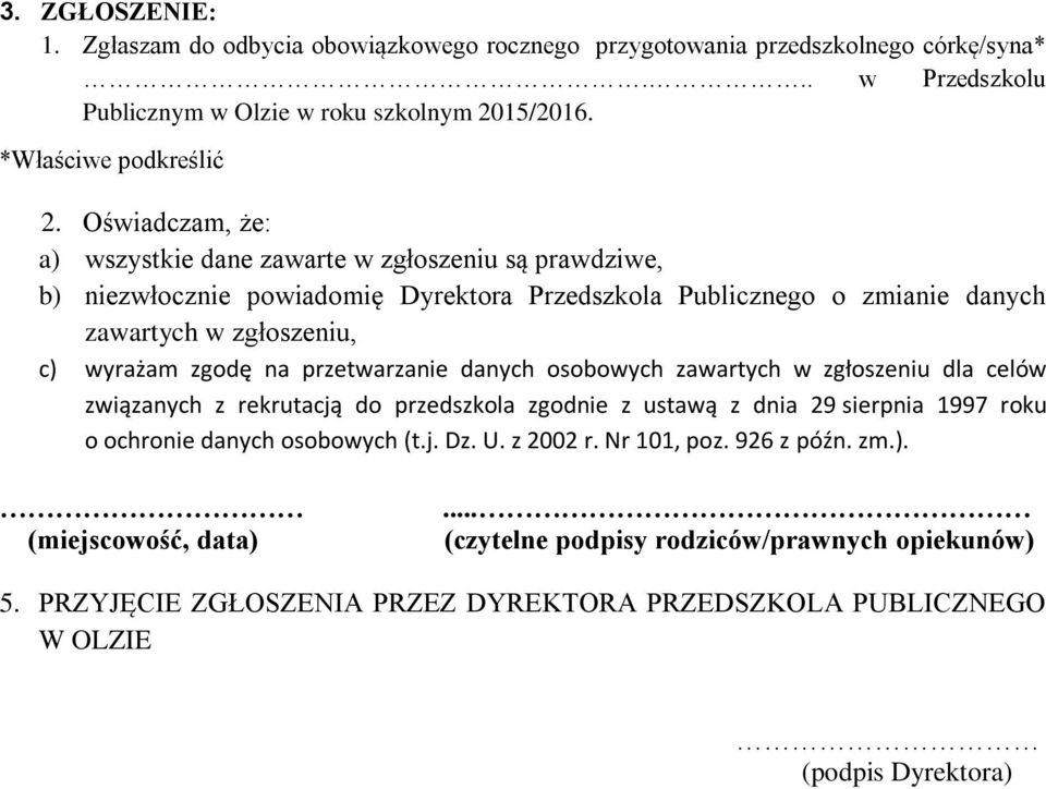 przetwarzanie danych osobowych zawartych w zgłoszeniu dla celów związanych z rekrutacją do przedszkola zgodnie z ustawą z dnia 29 sierpnia 1997 roku o ochronie danych osobowych (t.j. Dz. U.