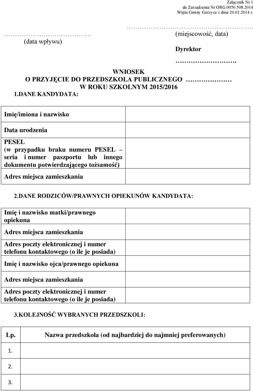 DANE KANDYDATA: Imię/imiona i nazwisko Data urodzenia PESEL (w przypadku braku numeru PESEL seria i numer paszportu lub innego dokumentu potwierdzającego tożsamość) 2.