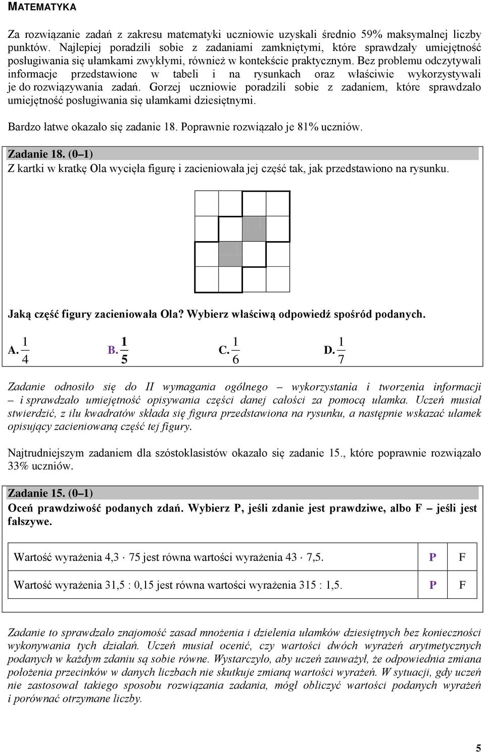 Bez problemu odczytywali informacje przedstawione w tabeli i na rysunkach oraz właściwie wykorzystywali je do rozwiązywania zadań.