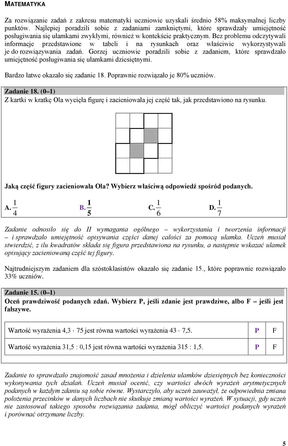 Bez problemu odczytywali informacje przedstawione w tabeli i na rysunkach oraz właściwie wykorzystywali je do rozwiązywania zadań.