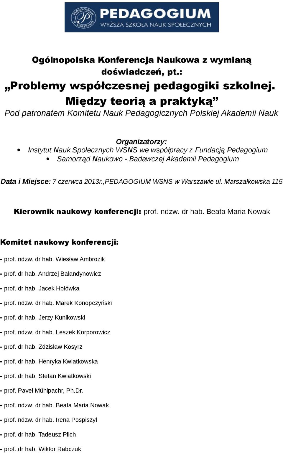 Badawczej Akademii Pedagogium Data i Miejsce: 7 czerwca 2013r.,PEDAGOGIUM WSNS w Warszawie ul. Marszałkowska 115 Kierownik naukowy konferencji: prof. ndzw. dr hab.