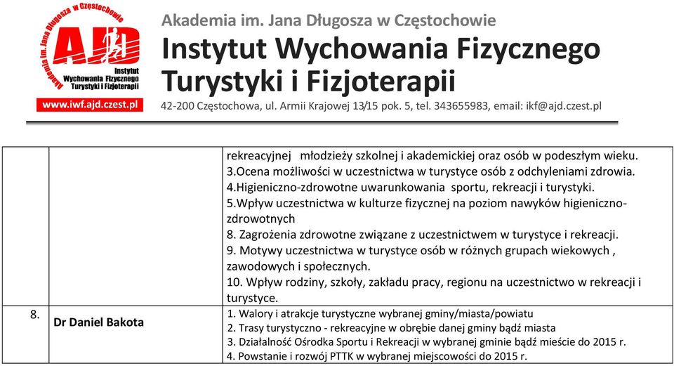 Zagrożenia zdrowotne związane z uczestnictwem w turystyce i rekreacji. 9. Motywy uczestnictwa w turystyce osób w różnych grupach wiekowych, zawodowych i społecznych. 10.