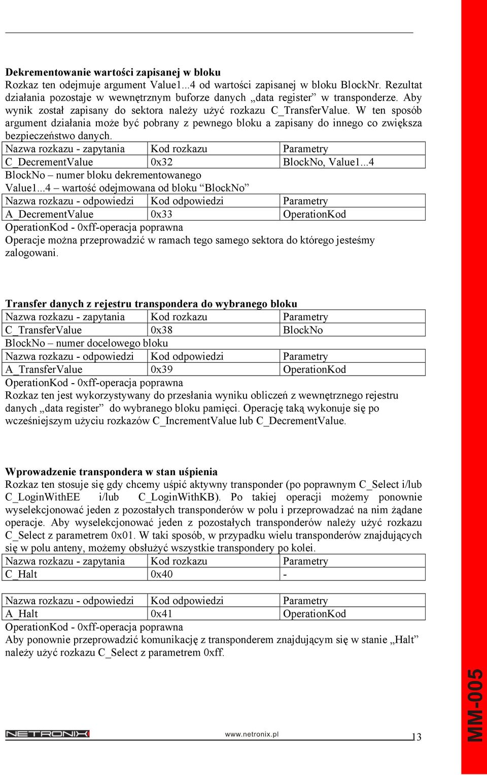 W ten sposób argument działania może być pobrany z pewnego bloku a zapisany do innego co zwiększa bezpieczeństwo danych. C_DecrementValue 0x32 BlockNo, Value1.