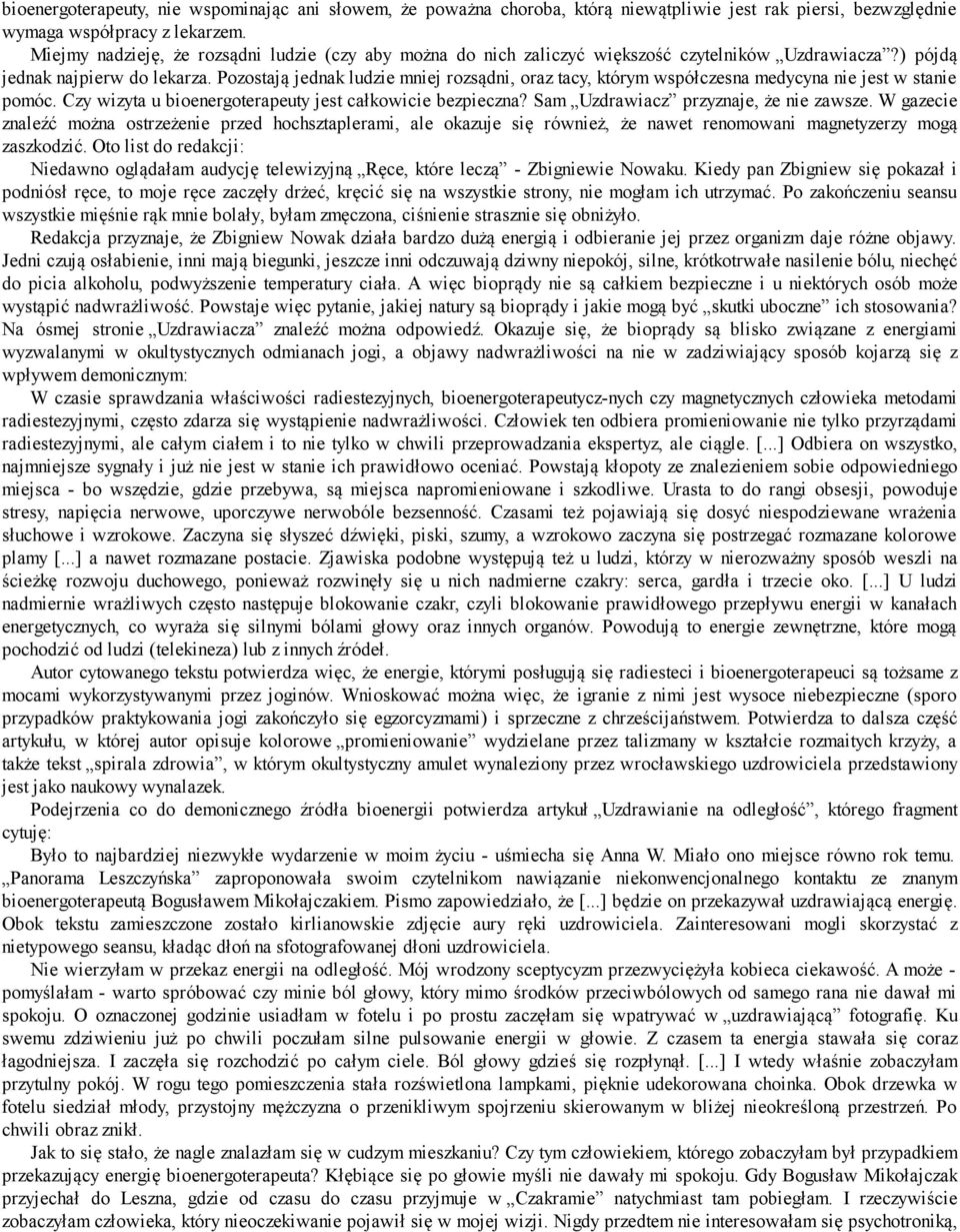 Pozostają jednak ludzie mniej rozsądni, oraz tacy, którym współczesna medycyna nie jest w stanie pomóc. Czy wizyta u bioenergoterapeuty jest całkowicie bezpieczna?