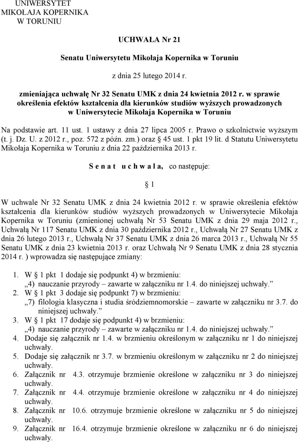 Prawo o szkolnictwie wyższym (t. j. Dz. U. z 2012 r., poz. 572 z późn. zm.) oraz 45 ust. 1 pkt 19 lit. d Statutu Uniwersytetu Mikołaja Kopernika w Toruniu z dnia 22 października 2013 r.