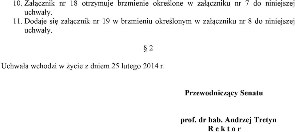 Dodaje się załącznik nr 19 w brzmieniu określonym w załączniku nr 8 do