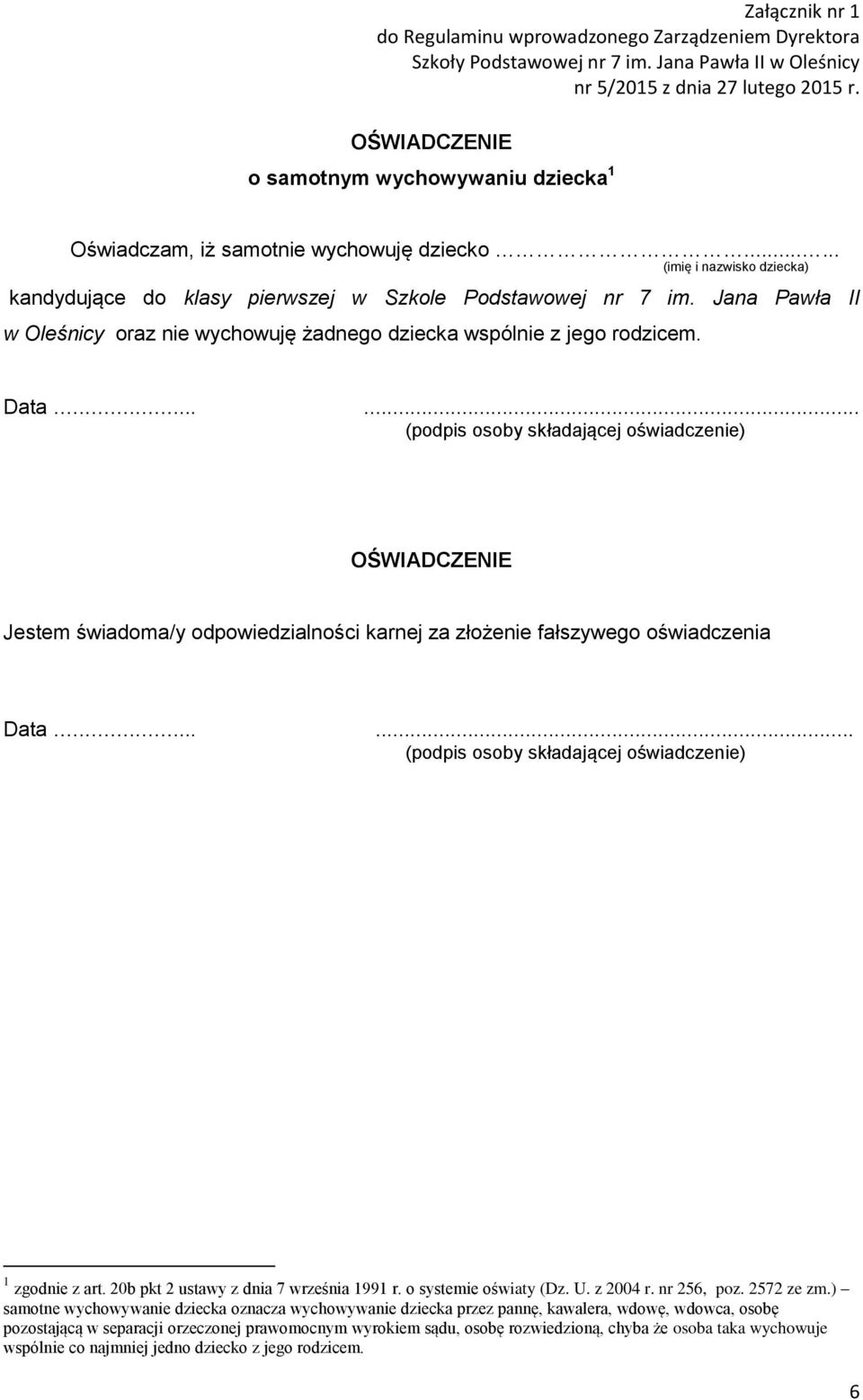 ..... (podpis osoby składającej oświadczenie) OŚWIADCZENIE Jestem świadoma/y odpowiedzialności karnej za złożenie fałszywego oświadczenia Data...... (podpis osoby składającej oświadczenie) 1 zgodnie z art.