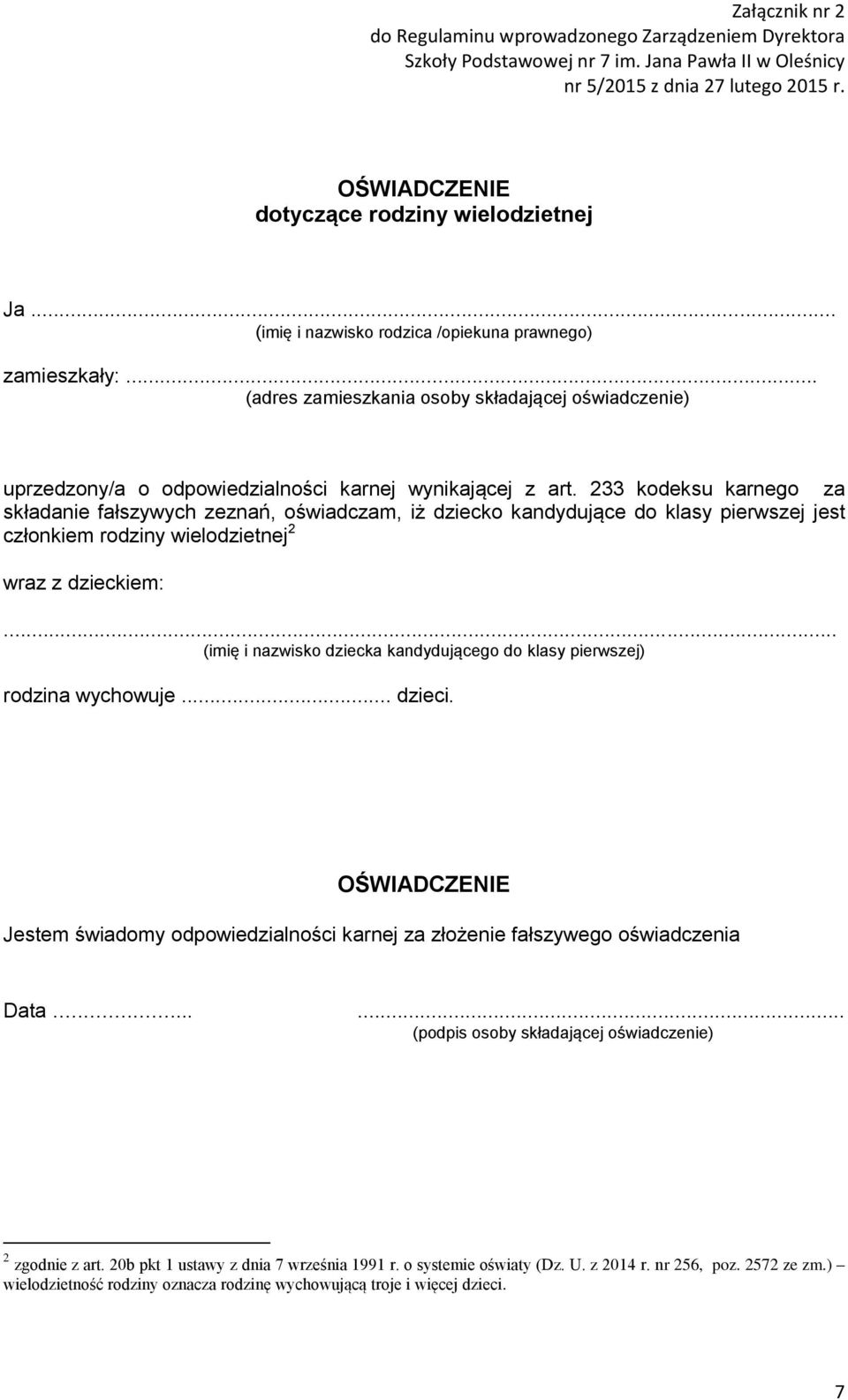 233 kodeksu karnego za składanie fałszywych zeznań, oświadczam, iż dziecko kandydujące do klasy pierwszej jest członkiem rodziny wielodzietnej 2 wraz z dzieckiem:.