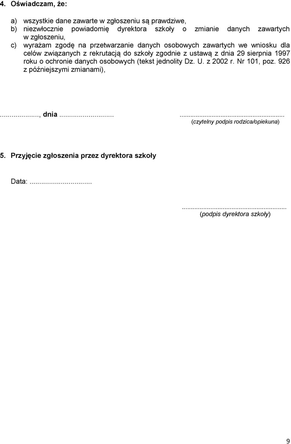 zgodnie z ustawą z dnia 29 sierpnia 1997 roku o ochronie danych osobowych (tekst jednolity Dz. U. z 2002 r. Nr 101, poz.