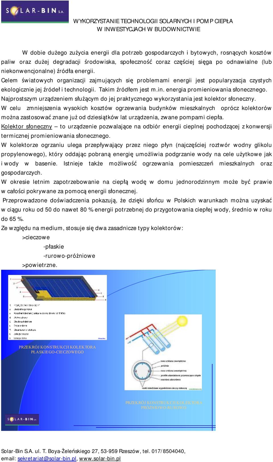 energia promieniowania słonecznego. Najprostszym urządzeniem służącym do jej praktycznego wykorzystania jest kolektor słoneczny.